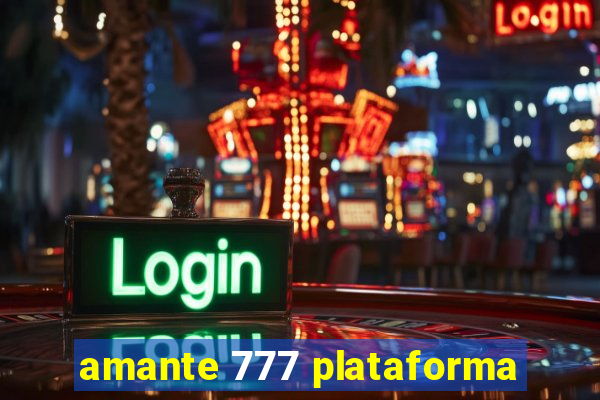 amante 777 plataforma